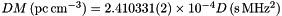 $ DM\,({\rm pc\,cm^{-3}})=2.410331(2)\times10^{-4}D\,({\rm s\,MHz^{2}}) $